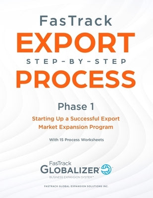 FasTrack Export Step-by-Step Process: Phase 1 - Starting Up a Successful Export Market Expansion Program by Winget, W. Gary