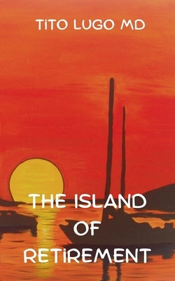 The Island of Retirement by Lugo, Tito