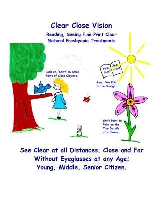 Clear Close Vision - Reading, Seeing Fine Print Clear: Natural Presbyopia Treatment (Black & White Edition) by Bates, William H.