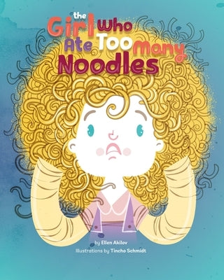 The Girl Who Ate Too Many Noodles by Schmidt, Tincho