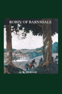 Robin of Barnsdale: Tales of Maidens and Outlaws by Werner, G. K.