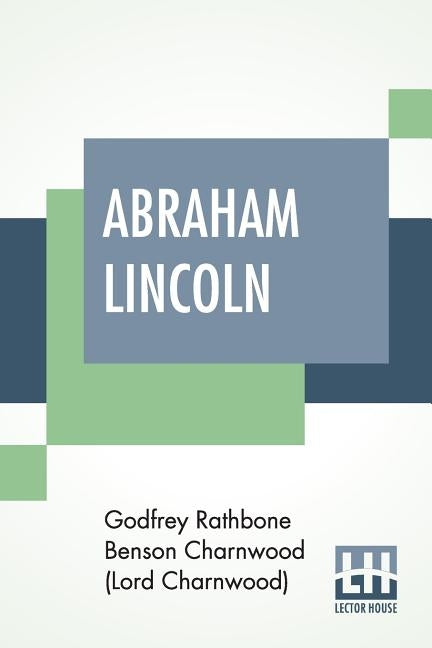 Abraham Lincoln by Charnwood (Lord Charnwood), Godfrey Rath