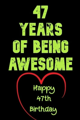 47 Years Of Being Awesome Happy 47th Birthday: 47 Years Old Gift for Boys & Girls by Notebook, Birthday Gifts