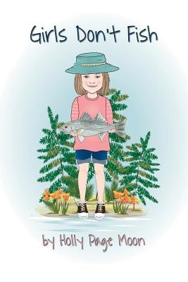Girls Don't Fish by Moon, Holly Page