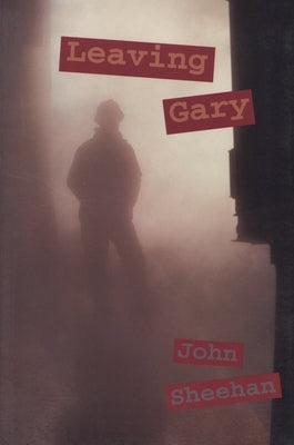 Leaving Gary by Sheehan, John