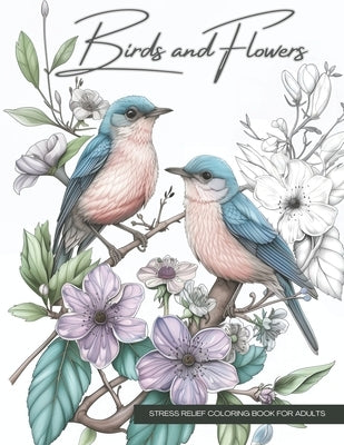 Birds and Flowers, a Wildlife Coloring Book Activity for Teens, Adults, and Seniors: Stress Relief Art Therapy with Easy, Cute Animals and Nature-Insp by Lvst, Wander