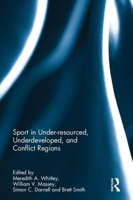 Sport in Underdeveloped and Conflict Regions by Whitley, Meredith A.