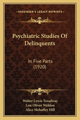 Psychiatric Studies Of Delinquents: In Five Parts (1920) by Treadway, Walter Lewis