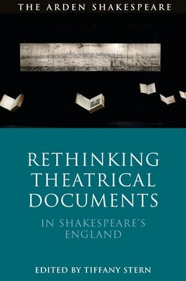 Rethinking Theatrical Documents in Shakespeare's England by Stern, Tiffany