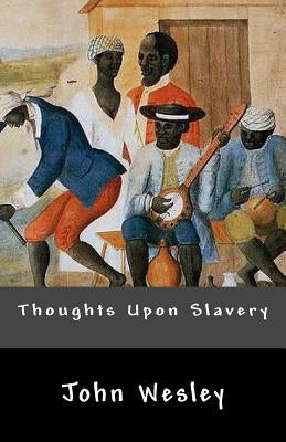 Thoughts Upon Slavery by Wesley, John