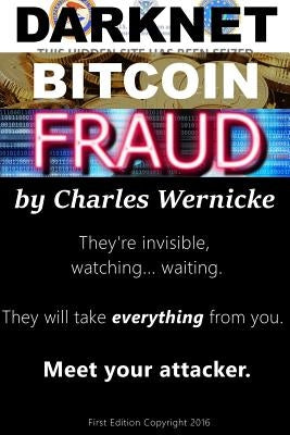 Darknet, Bitcoin, Fraud by Wernicke, Charles R.