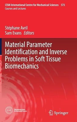 Material Parameter Identification and Inverse Problems in Soft Tissue Biomechanics by Avril, Stéphane