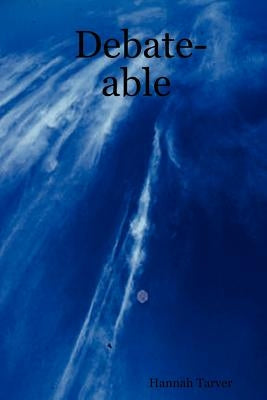 Debate-able by Tarver, Hannah