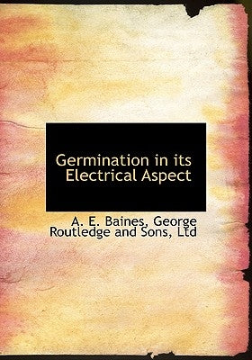 Germination in Its Electrical Aspect by Baines, A. E.