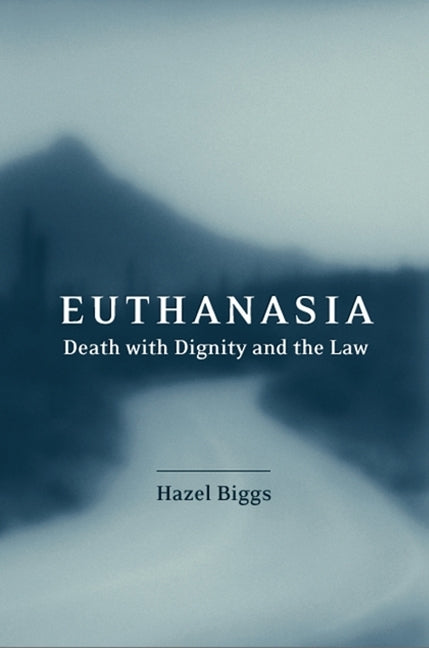 Euthanasia: Death with Dignity and the Law by Biggs, Hazel