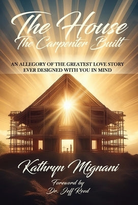 The House The Carpenter Built by Mignani, Kathryn
