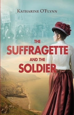 The Suffragette and the Soldier by O'Flynn, Katharine