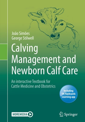 Calving Management and Newborn Calf Care: An Interactive Textbook for Cattle Medicine and Obstetrics by Simões, João