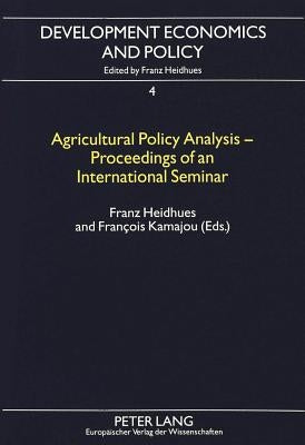 Agricultural Policy Analysis - Proceedings of an International Seminar: Held at the University of Dschang, Cameroon on May 26 and 27, 1994 Funded by t by Heidhues, Franz