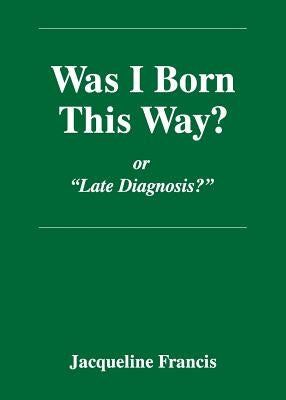 Was I Born This Way? by Francis, Jacqueline