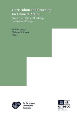 Curriculum and Learning for Climate Action: Toward an Sdg 4.7 Roadmap for Systems Change by Iyengar, Radhika