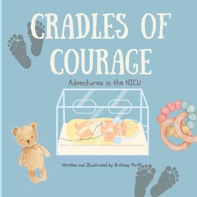 Cradles of Courage: Adventures in the NICU by Thrift, Brittney