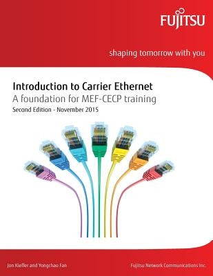 Introduction to Carrier Ethernet: A foundation for MEF-CECP training by Fan, Yongchao