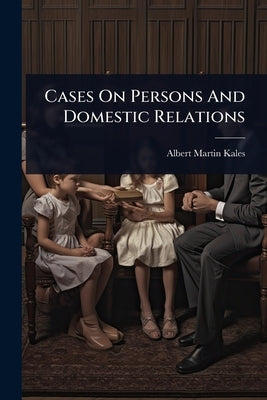 Cases On Persons And Domestic Relations by Kales, Albert Martin