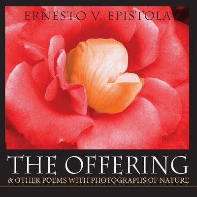 The Offering & Other Poems with Photographs of Nature by Epistola, Ernesto V.