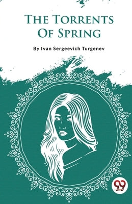 The Torrents Of Spring by Turgenev, Ivan Sergeevich