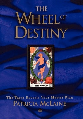 The Wheel of Destiny: The Tarot Reveals Your Master Plan by McLaine, Patricia