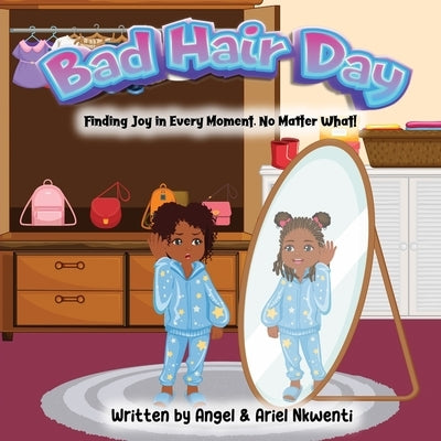 Bad Hair Day: Finding Joy in Every Moment, No Matter What! by Nkwenti, Ariel