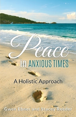 Peace in Anxious Times: A Holistic Approach by Reeder, Stacey