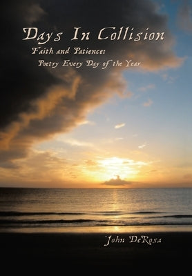 Days in Collision: Faith & Patience: Poetry Every Day of the Year by DeRosa, John
