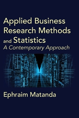 Applied Business Research Methods and Statistics: A Contemporary Approach by Matanda, Ephraim