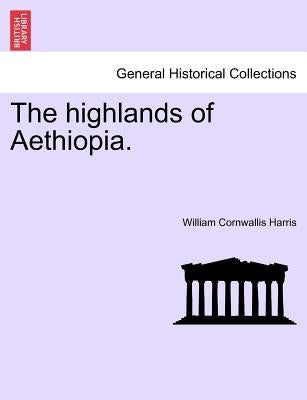 The Highlands of Aethiopia.Vol.II by Harris, William Cornwallis