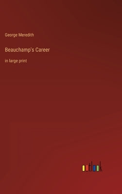 Beauchamp's Career: in large print by Meredith, George