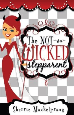 The Not-So-Wicked Stepparent by Mackelprang, Sherrie