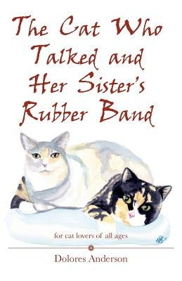 The Cat Who Talked and Her Sister's Rubber Band by Lawrence, Jeffrey P.