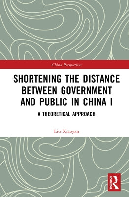 Shortening the Distance between Government and Public in China I: A Theoretical Approach by Xiaoyan, Liu