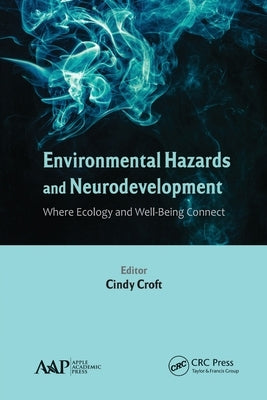 Environmental Hazards and Neurodevelopment: Where Ecology and Well-Being Connect by Croft, Cindy