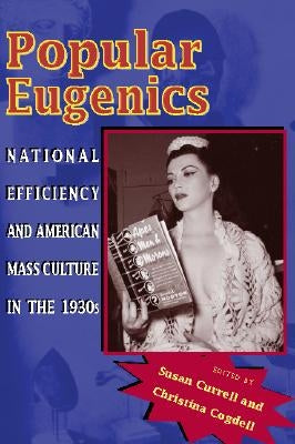 Popular Eugenics: National Efficiency and American Mass Culture in the 1930s by Currell, Susan