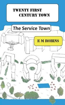 Twenty First Century Town by Robins, E. M.