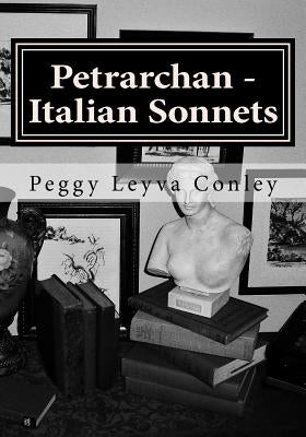Petrarchan - Italian Sonnets: Poetry - Drawings and Photography by Conley, Peggy Leyva