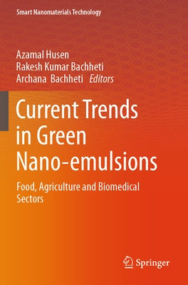 Current Trends in Green Nano-Emulsions: Food, Agriculture and Biomedical Sectors by Husen, Azamal
