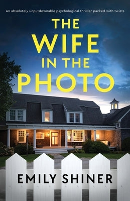 The Wife in the Photo: An absolutely unputdownable psychological thriller packed with twists by Shiner, Emily