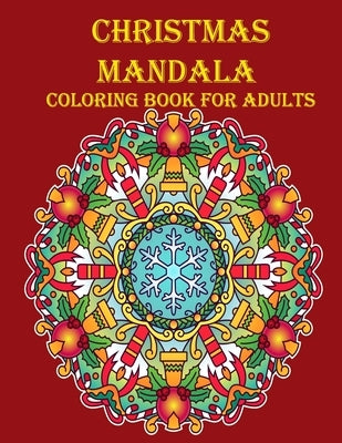 Christmas Mandala Coloring Book For Adults: 100 unique Christmas mandala coloring book, a very fun and mind relaxation book for adults by Smith, Braylon