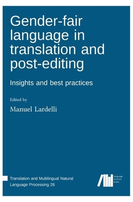 Gender-fair language in translation and post-editing: Insights and best practices by Lardelli, Manuel