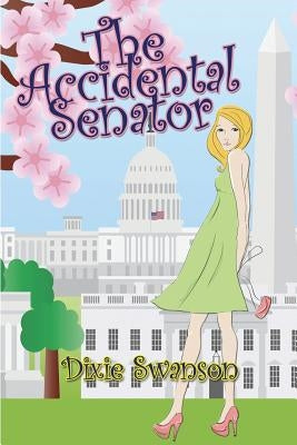 The Accidental Senator by Swanson, Dixie
