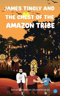James Tingly and The Chest of the Amazon Tribe by Muralitharan, Sriramanathan